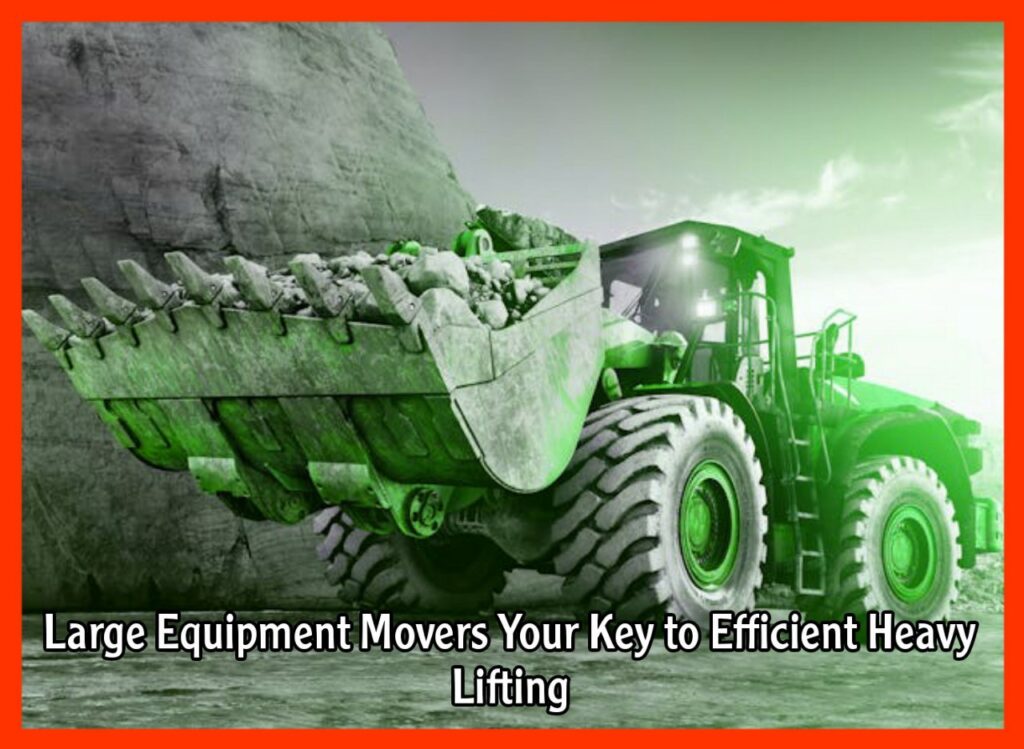 Large Equipment Movers Your Key to Efficient Heavy Lifting
